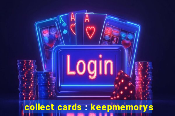 collect cards : keepmemorys